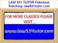 LAW 531 TUTOR Fabulous Teaching--law531tutor.com PowerPoint PPT Presentation