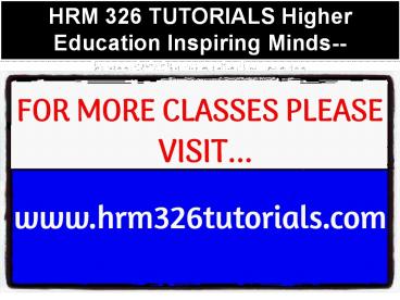 HRM 326 TUTORIALS Higher Education Inspiring Minds--hrm326tutorials.com