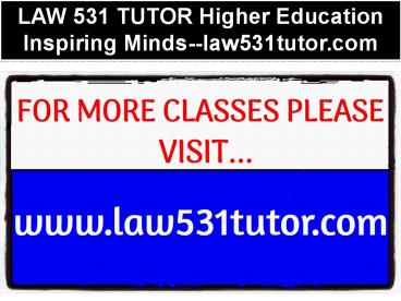 LAW 531 TUTOR Higher Education Inspiring Minds--law531tutor.com