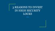 3 REASONS TO INVEST IN HIGH SECURITY LOCKS