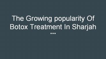 The Growing Popularity Of Botox Treatment In Sharjah