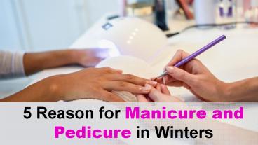 5 Reason for Manicure and Pedicure in Winters