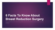6 Facts To Know About Breast Reduction Surgery