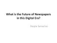 What is the Future of Newspapers in this Digital Era?