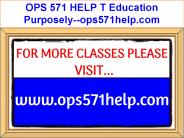 OPS 571 HELP T Education Purposely--ops571help.com