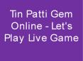 Tin Patti Gem Online - Let's Play Live Game PowerPoint PPT Presentation