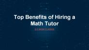 Top Benefits of Hiring a Math Tutor