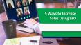 5 Ways to Increase Sales Using SEO PowerPoint PPT Presentation