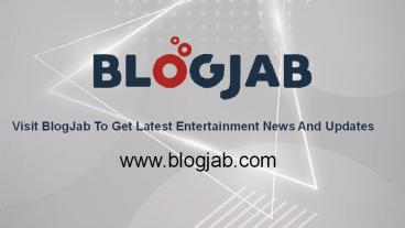Visit BlogJab To Get Latest Entertainment News And Updates