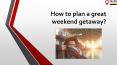 How to plan a great weekend getaway PowerPoint PPT Presentation
