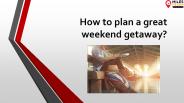 How to plan a great weekend getaway