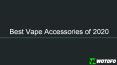 Best Vape Accessories of 2020 PowerPoint PPT Presentation