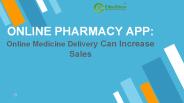 Online pharmacy app: Online Medicine Delivery Can Increase Sales