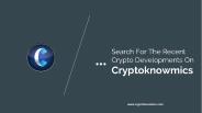 Search For The Recent Crypto Developments On Cryptoknowmics