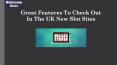 Great Features To Check Out In The UK New Slot Sites PowerPoint PPT Presentation