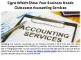 Signs that show your business needs Outsource Accounting Services PowerPoint PPT Presentation