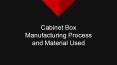 Cabinet Box Manufacturing Process and Material Used PowerPoint PPT Presentation