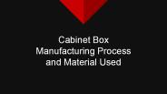 Cabinet Box Manufacturing Process and Material Used