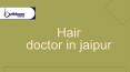 Choose best hair doctor in jaipur at Outbloom clinics PowerPoint PPT Presentation