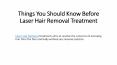 Things You Should Know Before Laser Hair Removal Treatment PowerPoint PPT Presentation