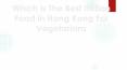 Which is The Best Indian Food in Hong Kong for Vegetarians PowerPoint PPT Presentation
