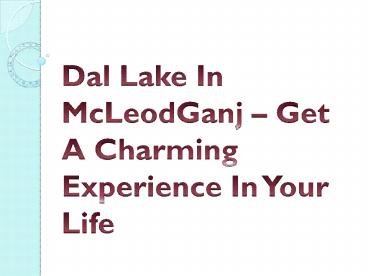 Dal Lake In McLeodGanj – Get A Charming Experience In Your Life