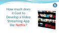 Cost to Develop Video Streaming App like Netflix PowerPoint PPT Presentation