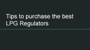 Tips to Purchase the best LPG Regulator