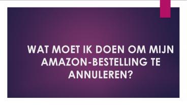 WAT MOET IK DOEN OM MIJN AMAZON-BESTELLING TE ANNULEREN?