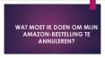 WAT MOET IK DOEN OM MIJN AMAZON-BESTELLING TE ANNULEREN? PowerPoint PPT Presentation