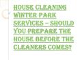 What should you Know Before Hiring the House Cleaning Winter Park Services? PowerPoint PPT Presentation