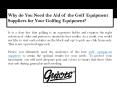 Why do You Need the Aid of the Golf Equipment Suppliers for Your Golfing Equipment? PowerPoint PPT Presentation