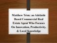 Matthew Trim; an Adelaide Based Commercial Real Estate Agent Who Focuses On Innovation, Productivity, & Local Knowledge PowerPoint PPT Presentation