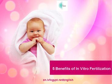 5 Benefits of In Vitro Fertilization