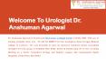 Senior Urologist in Delhi- Dr. Anshuman Agarwal PowerPoint PPT Presentation