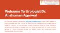 Best Urologist in Delhi- Dr. Anshuman Agarwal PowerPoint PPT Presentation