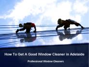 How To Get A Good Window Cleaner in Adelaide?