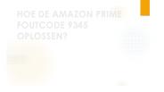 HOE DE AMAZON PRIME FOUTCODE 9345 OPLOSSEN?