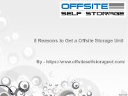 5 Reasons to Get a Offsite Storage Unit