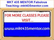 MKT 435 MENTOR Fabulous Teaching--mkt435mentor.com