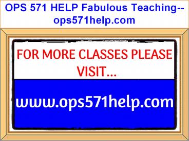 OPS 571 HELP Fabulous Teaching--ops571help.com