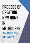 Process of Creating New Home in Melbourne by Ramsay Builders PowerPoint PPT Presentation