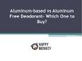 Aluminum-based vs Aluminum Free Deodorant- Which One to Buy?