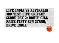 Live India vs Australia 3rd Test Live Cricket Score Day 2: IPL T20 Live Score PowerPoint PPT Presentation
