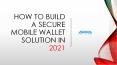 How To Build a Secure Mobile Wallet Solution In 2021