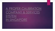 PROPER CALIBRATION SERVICES SYSTEM SINGAPORE