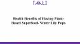 Health Benefits of Having Plant-Based Superfood- Water Lily Pops PowerPoint PPT Presentation