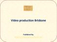 video production Brisbane PowerPoint PPT Presentation