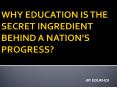 Why Education Is The Secret Ingredient Behind A Nation's Progress? PowerPoint PPT Presentation