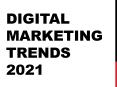 Digital Marketing Trends 2021 PowerPoint PPT Presentation
